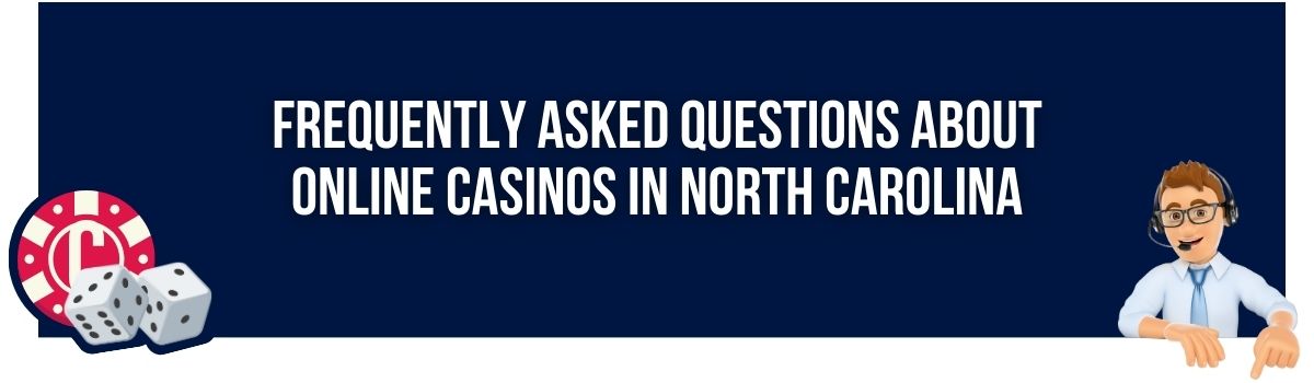 Frequently Asked Questions About Online Casinos in North Carolina